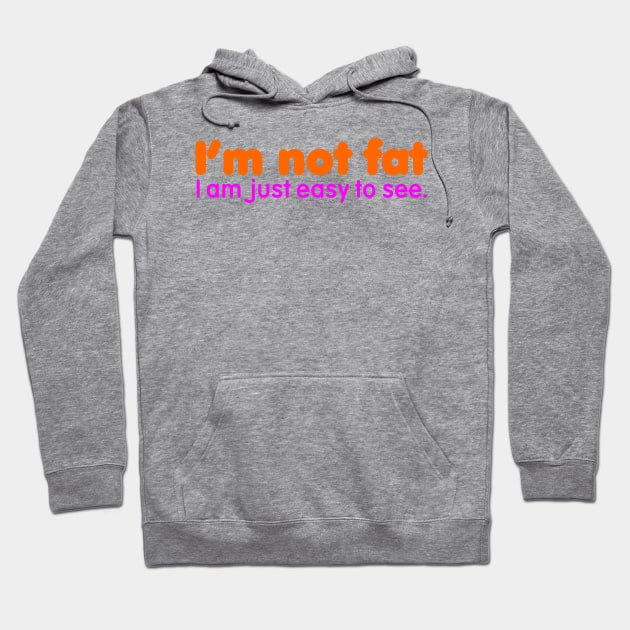 I'm Not Fat I'm Easy to See Hoodie by DavesTees